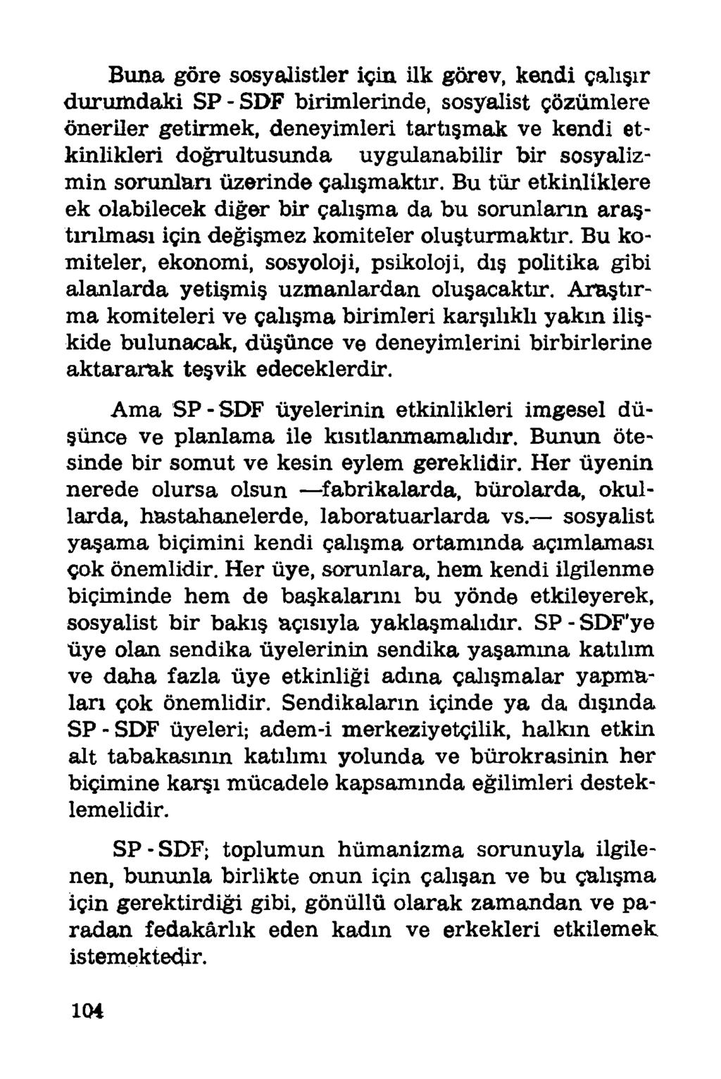 Buna göre sosyalistler için ilk görev, kendi çalışır durumdaki SP - SDF birimlerinde, sosyalist çözümlere öneriler getirmek, deneyimleri tartışmak ve kendi etkinlikleri doğrultusunda uygulanabilir