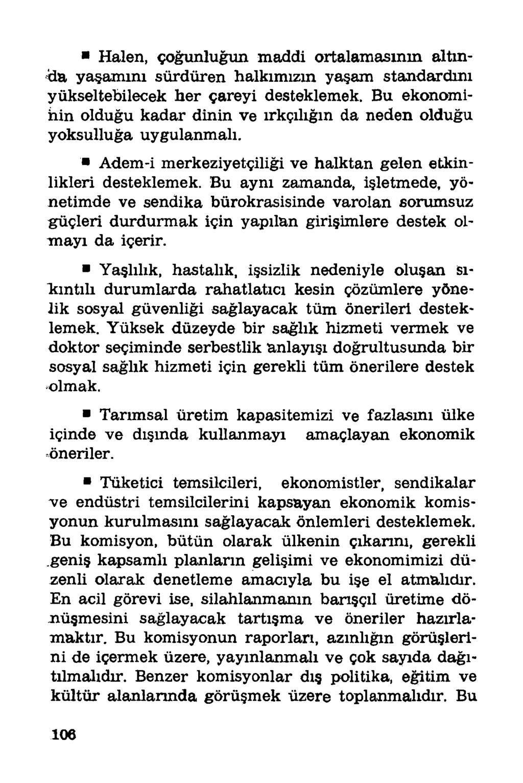 Halen, çoğunluğun maddi ortalamasının altında yaşamını sürdüren halkımızın yaşam standardını yükseltebilecek her çareyi desteklemek.