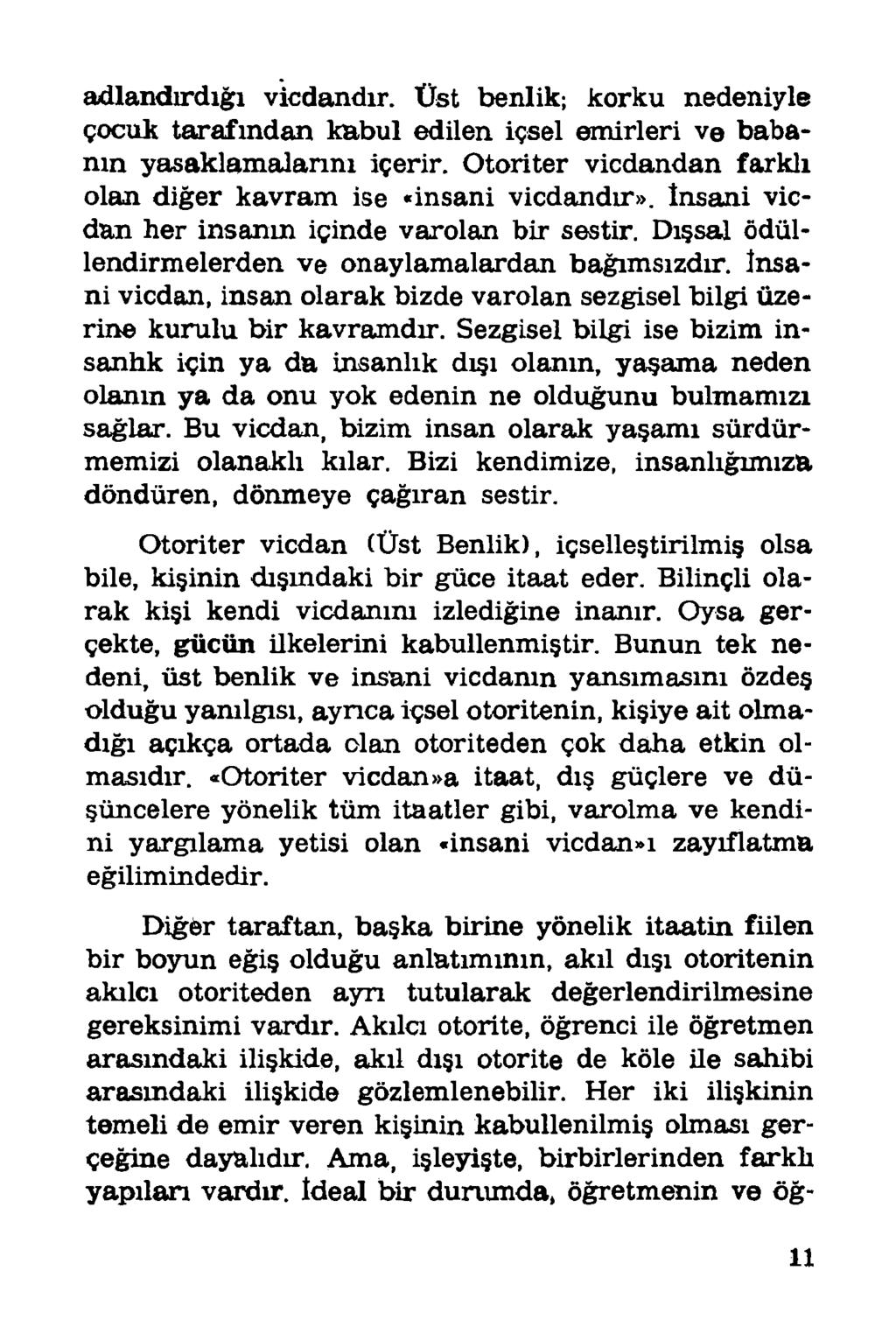 adlandırdığı vicdandır. Üst benlik; korku nedeniyle çocuk tarafından kabul edilen içsel emirleri ve babanın yasaklamalarım içerir. Otoriter vicdandan farklı olan diğer kavram ise «insani vicdandır».