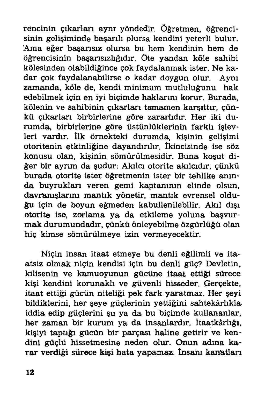 fencinin çıkarları aynr yöndedir. Öğretmen, öğrencisinin gelişiminde başarılı plursa kendini yeterli bulur. Ama eğer başarısız olursa bu hem kendinin hem de öğrencisinin başarısızlığıdır.