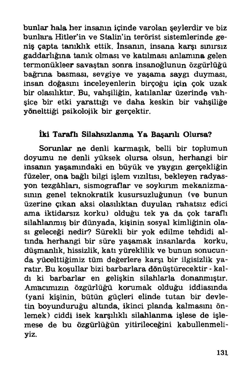 bunlar hala her insanın içinde varolan şeylerdir ve biz bunlara Hitler in ve Stalin in terörist sistemlerinde geniş çapta tanıklık ettik.