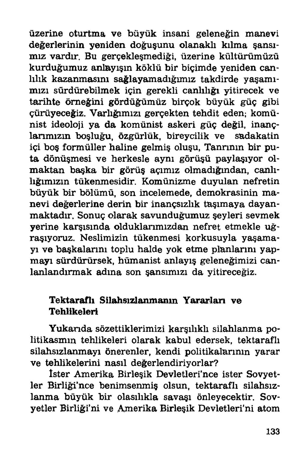 üzerine oturtma ve büyük insani geleneğin manevi değerlerinin yeniden doğuşunu olanaklı kılma şansımız vardır.