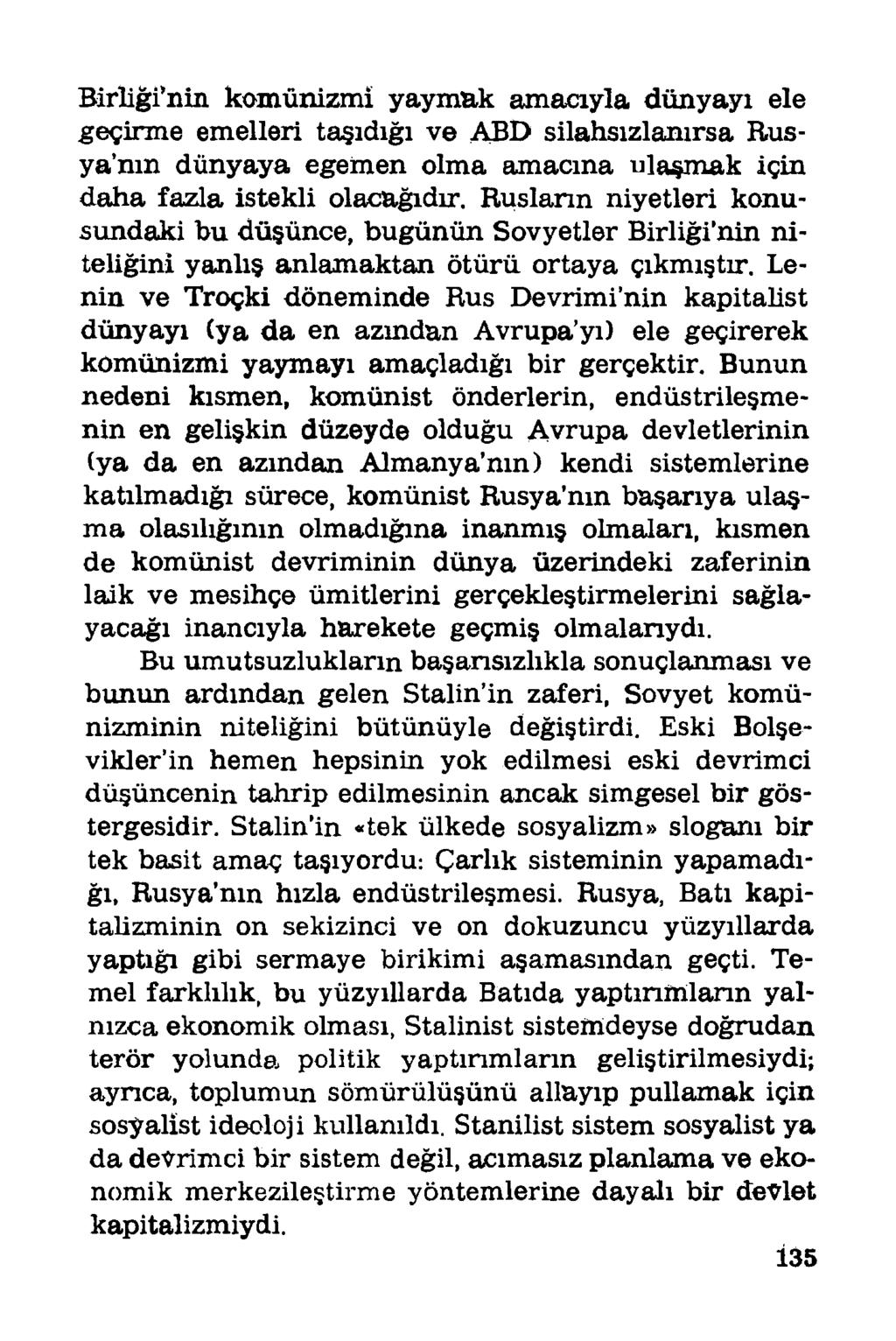 Birliği nin komünizmi yaymak amacıyla dünyayı ele geçirme emelleri taşıdığı ve ABD silahsızlanırsa Rusya nın dünyaya egemen olma amacına ulaşmak için daha fazla istekli olacağıdır.