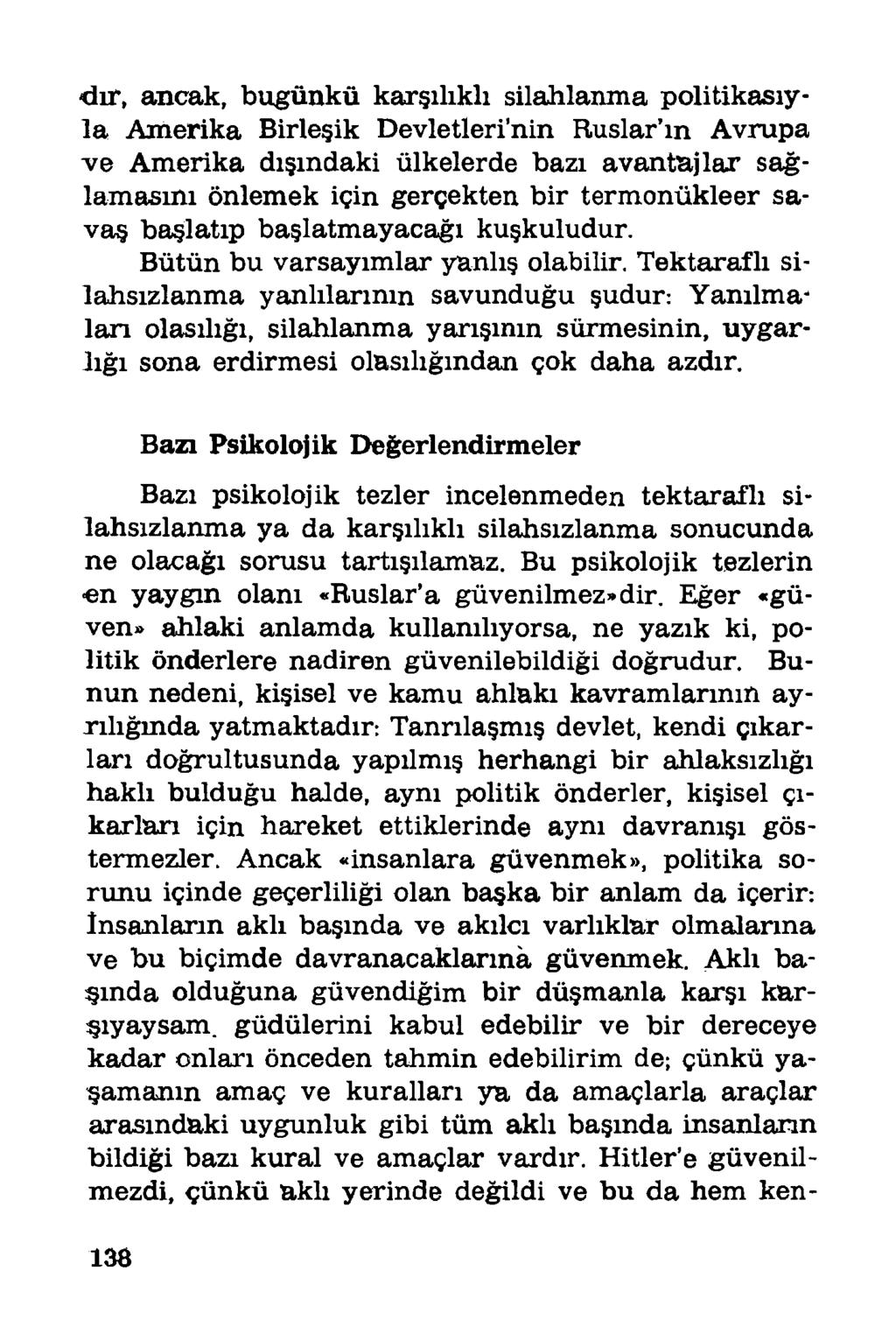 dır, ancak, bugünkü karşılıklı silahlanma politikasıyla Amerika Birleşik Devletleri nin Ruslar ın Avrupa ve Amerika dışındaki ülkelerde bazı avantajlar sağlamasını önlemek için gerçekten bir