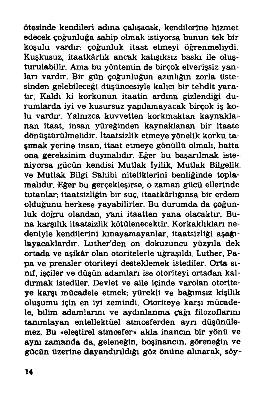 ötesinde kendileri adına çalışacak, kendilerine hizmet edecek çoğunluğa sahip olmak istiyorsa bunun tek bir koşulu vardır: çoğunluk itaat etmeyi öğrenmeliydi.