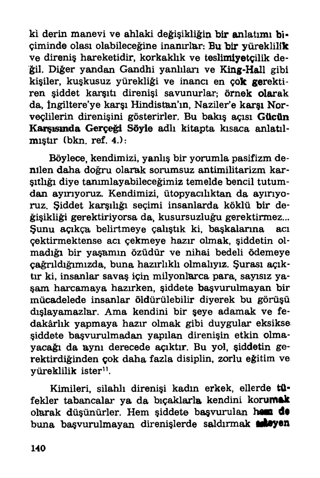 ki derin manevi ve ahlaki değişikliğin bir anlatımı bi* çiminde olası olabileceğine inanırlar: Bu bir yüreklilik ve direniş hareketidir, korkaklık ve teslimiyetçilik değil.