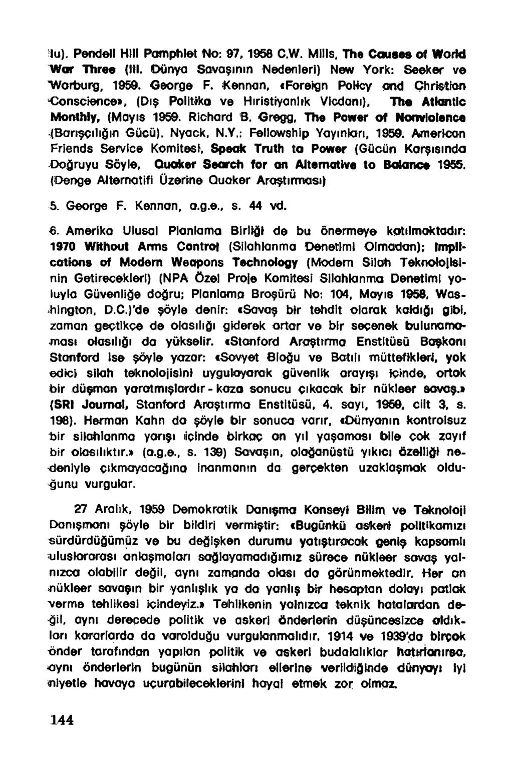 iu). Pendell Hill Patnphlet No: 97,1958 C.W. Mills, The Causes of WorM War Three (III. Dünya Savaşının Nedenleri) New York: Seeker ve "Worburg, 1959. George F.