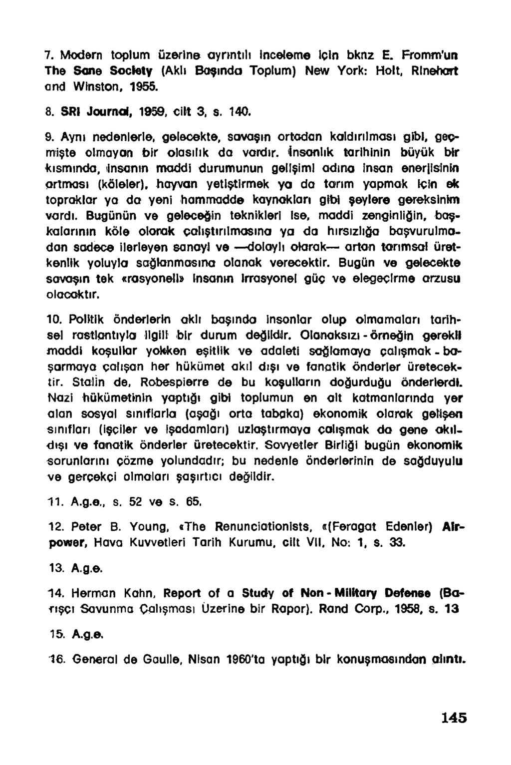 7. Modern toplum üzerine ayrıntılı inceleme İçin bknz E. Fromm'un The Scne Society (Aklı Başında Toplum) New York: Hol t, Rlnehart ond Wlnston, 1955. 8. SRİ Journal, 1959, cilt 3, s. 140. 9.