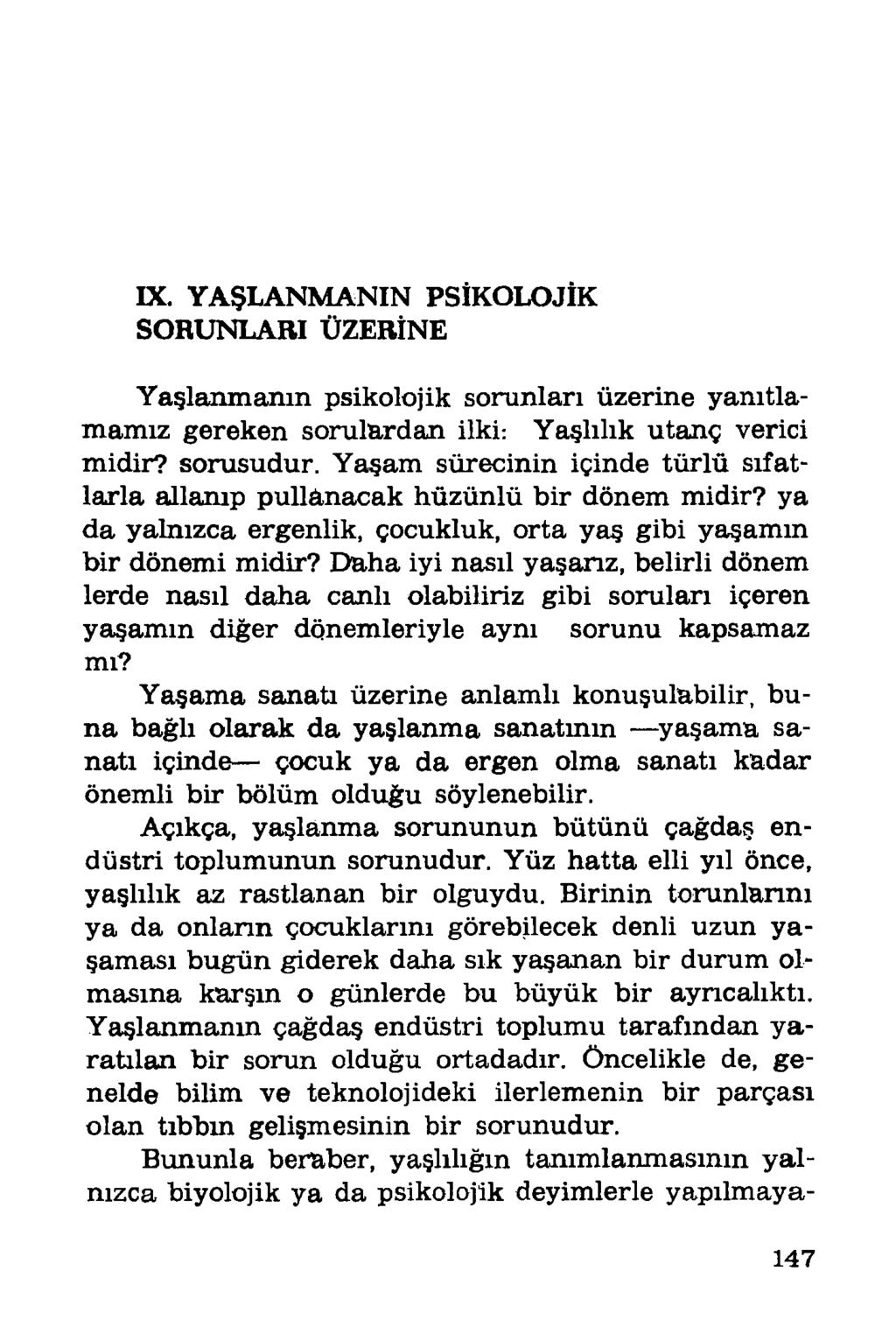 IX. YAŞLANMANIN PSİKOLOJİK SORUNLARI ÜZERİNE Yaşlanmanın psikolojik sorunları üzerine yanıtlamamız gereken sorulardan ilki: Yaşlılık utanç verici midir? sorusudur.