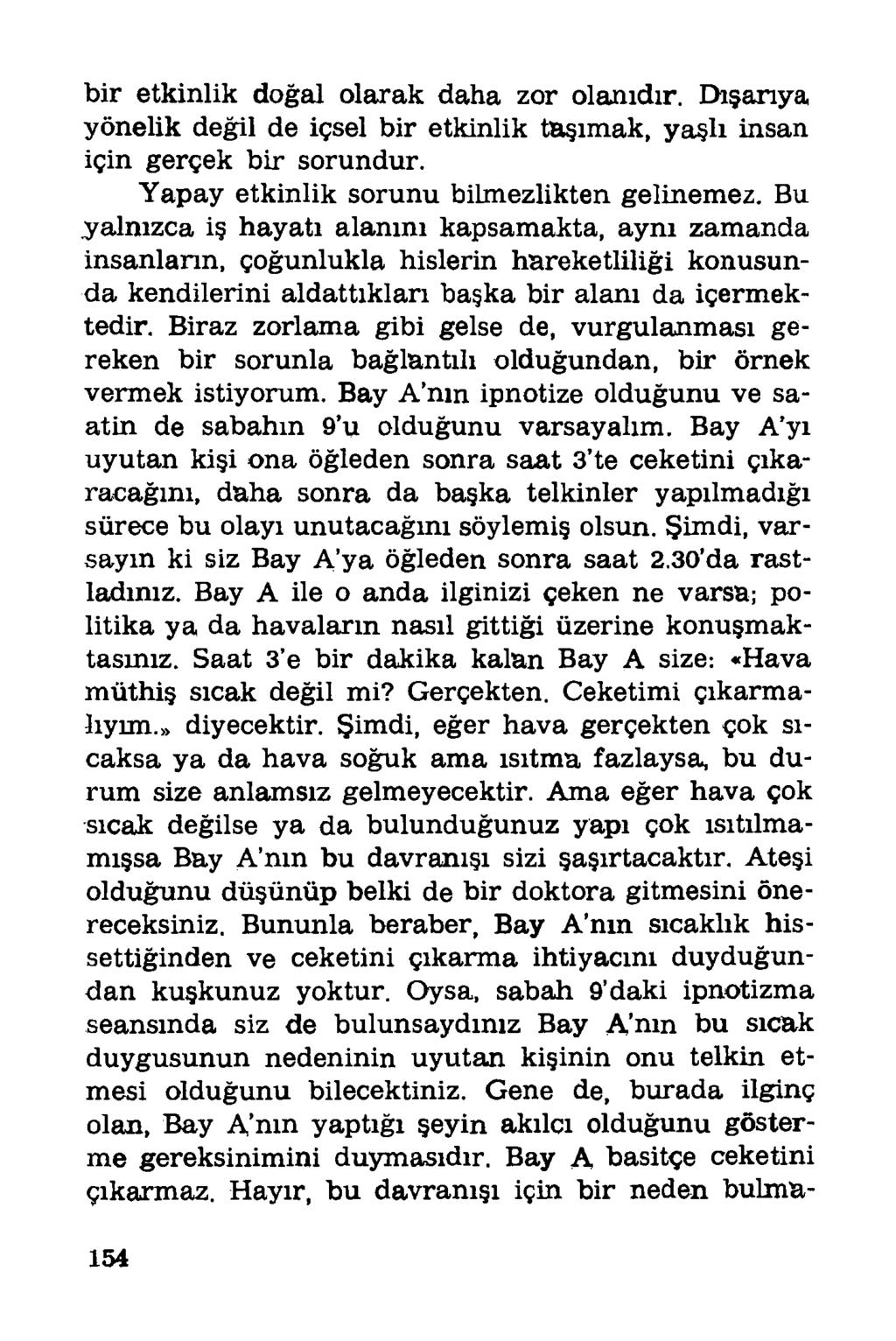 bir etkinlik doğal olarak daha zor olanıdır. Dışarıya yönelik değil de içsel bir etkinlik taşımak, yaşlı insan için gerçek bir sorundur. Yapay etkinlik sorunu bilmezlikten gelinemez.