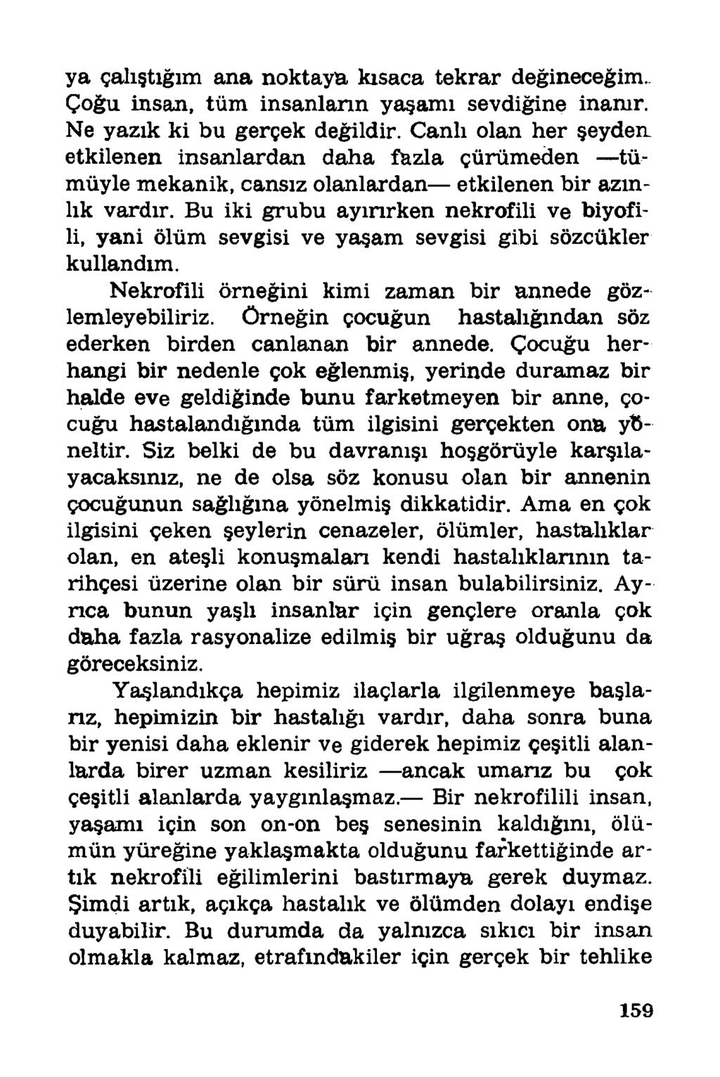 ya çalıştığım ana noktaya kısaca tekrar değineceğim. Çoğu insan, tüm insanların yaşamı sevdiğine inamr. Ne yazık ki bu gerçek değildir.