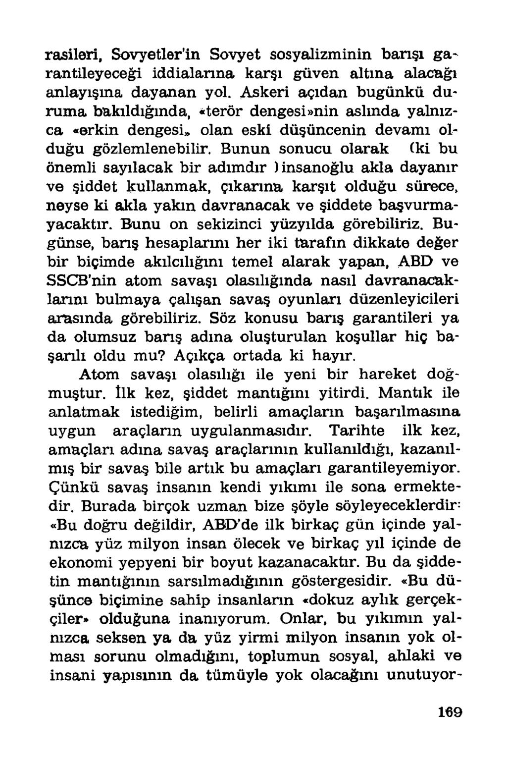 rasileri, Sovyetler in Sovyet sosyalizminin barışı ga~ rantileyeceği iddialarına karşı güven altına alacağı anlayışına dayanan yol.