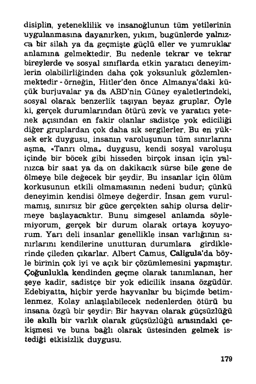 disiplin, yeteneklilik ve insanoğlunun tüm yetilerinin uygulanmasına dayanırken, yıkım, bugünlerde yalnızca bir silah ya da geçmişte güçlü eller ve yumruklar anlamına gelmektedir.