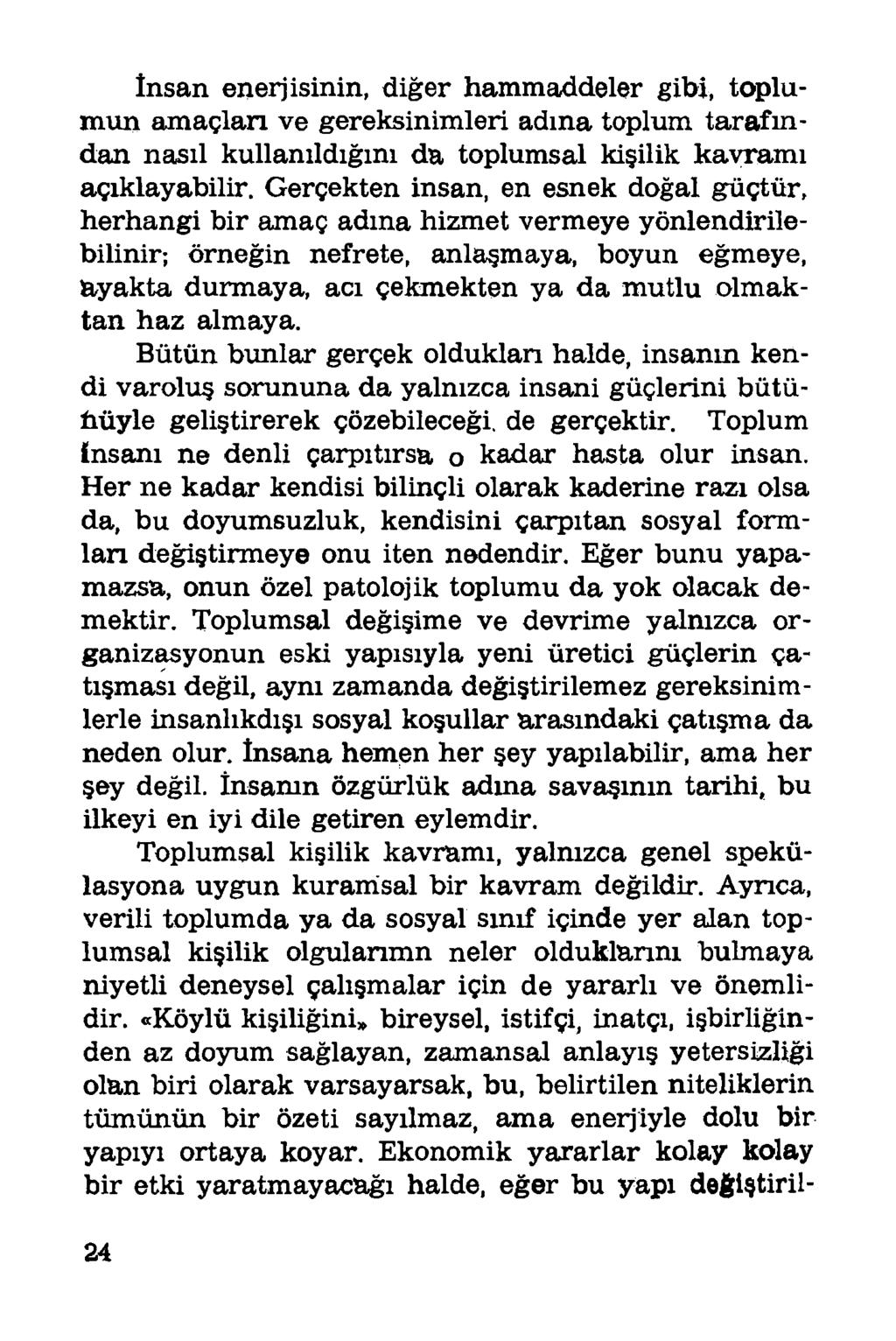 İnsan enerjisinin, diğer hammaddeler gibi, toplumun amaçlan ve gereksinimleri adına toplum tarafından nasıl kullanıldığını da toplumsal kişilik kavramı açıklayabilir.