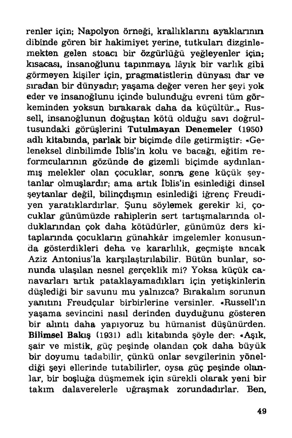 renler için; Napolyon örneği, krallıklarını ayaklarının dibinde gören bir hakimiyet yerine, tutkıılan dizginlemekten gelen stoacı bir özgürlüğü yeğleyenler için; kısacası, insanoğlunu tapınmaya lâyık