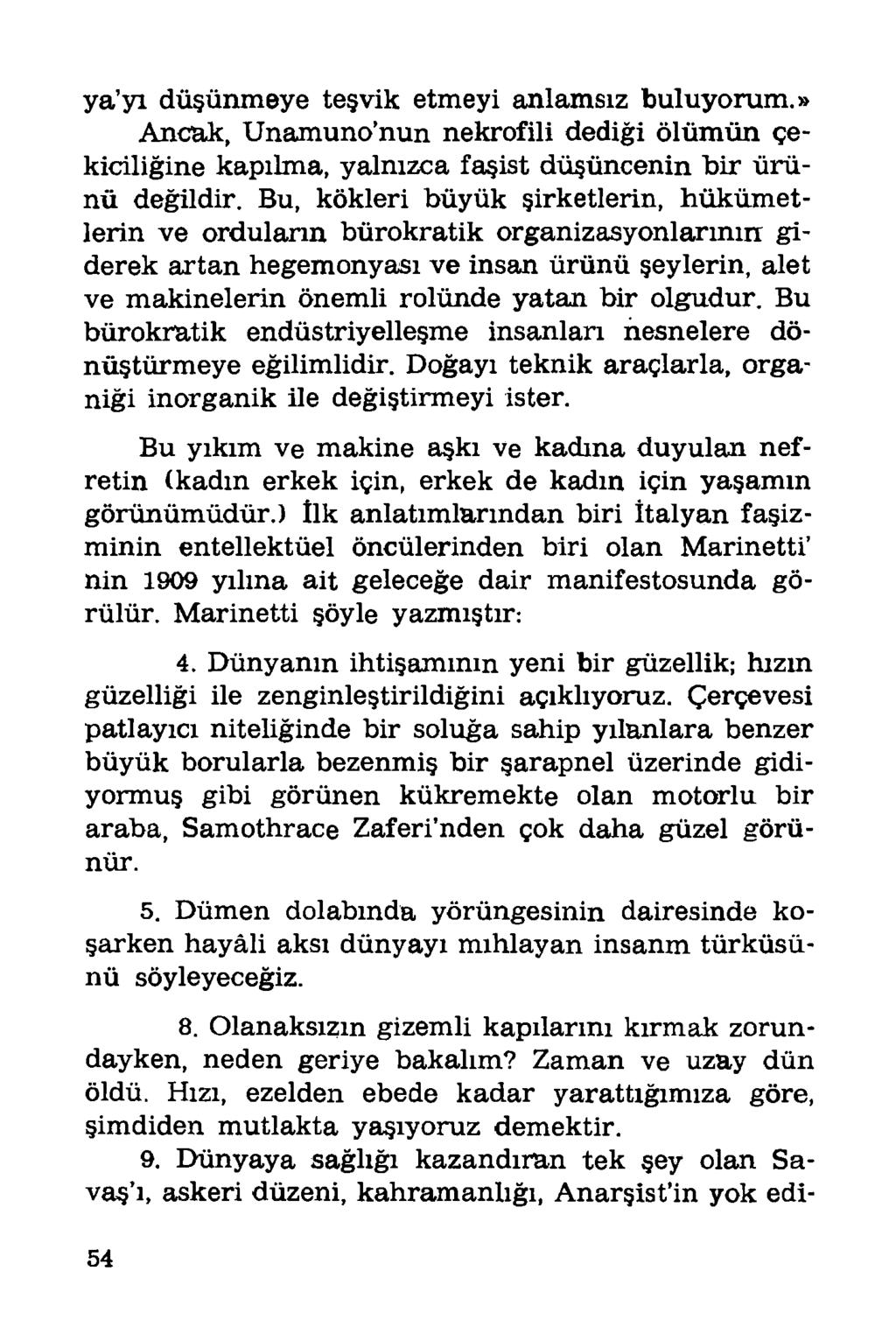 ya yı düşünmeye teşvik etmeyi anlamsız buluyorum.» Ancak, Unamuno nun nekrofili dediği ölümün çekiciliğine kapılma, yalnızca faşist düşüncenin bir ürünü değildir.