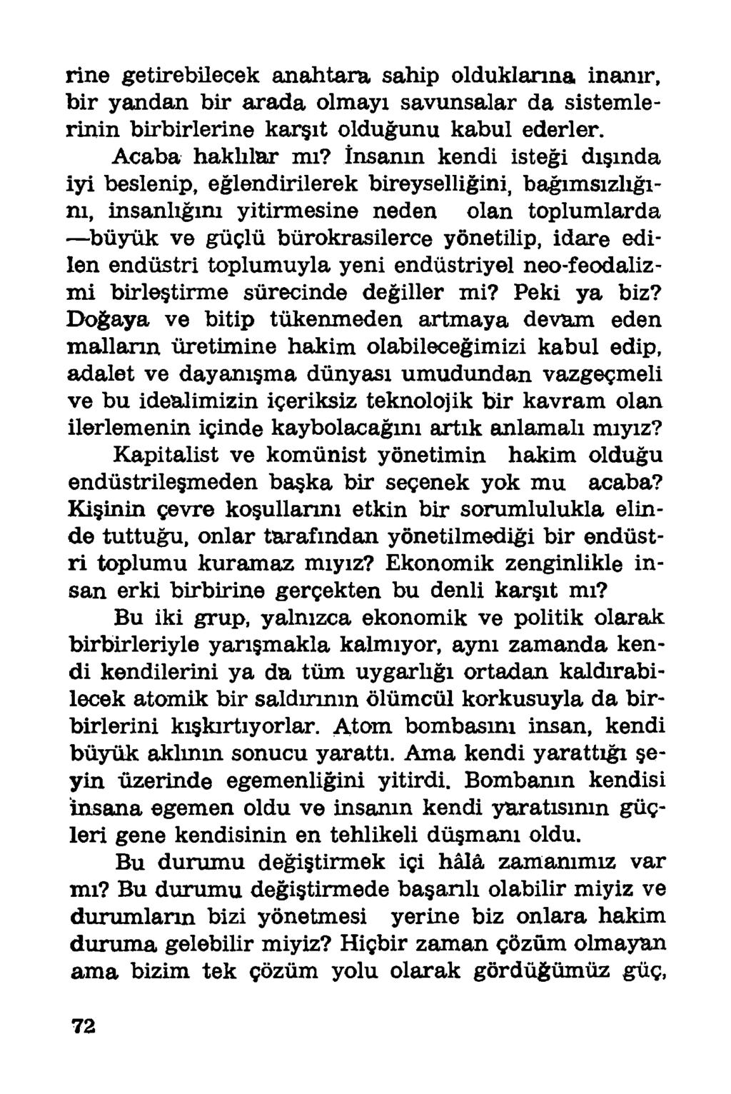 rine getirebilecek anahtara, sahip olduklarına inanır, bir yandan bir arada olmayı savunsalar da sistemlerinin birbirlerine karşıt olduğunu kabul ederler. Acaba haklılar mı?