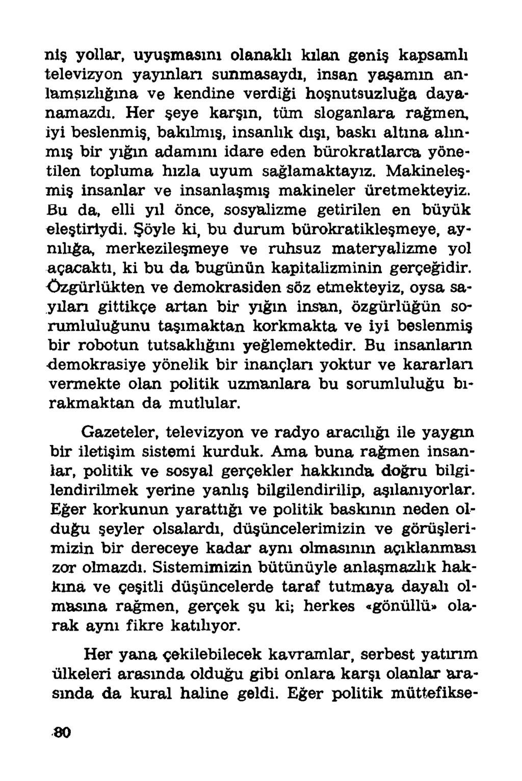 niş yollar, uyuşmasını olanaklı kılan geniş kapsamlı televizyon yayınlan sunmasaydı, insan yaşamın anlamsızlığına ve kendine verdiği hoşnutsuzluğa dayanamazdı.