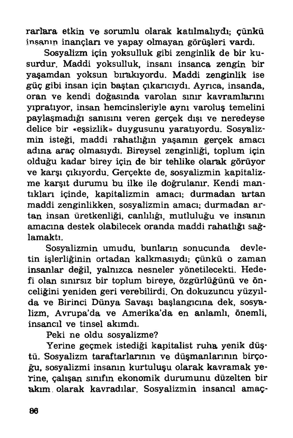 rarlara etkin ve sorvunlu olarak katılmalıydı; çünkü in s a n ın inançlan ve yapay olmayan görüşleri vardı. Sosyalizm için yoksulluk gibi zenginlik de bir kusurdur.