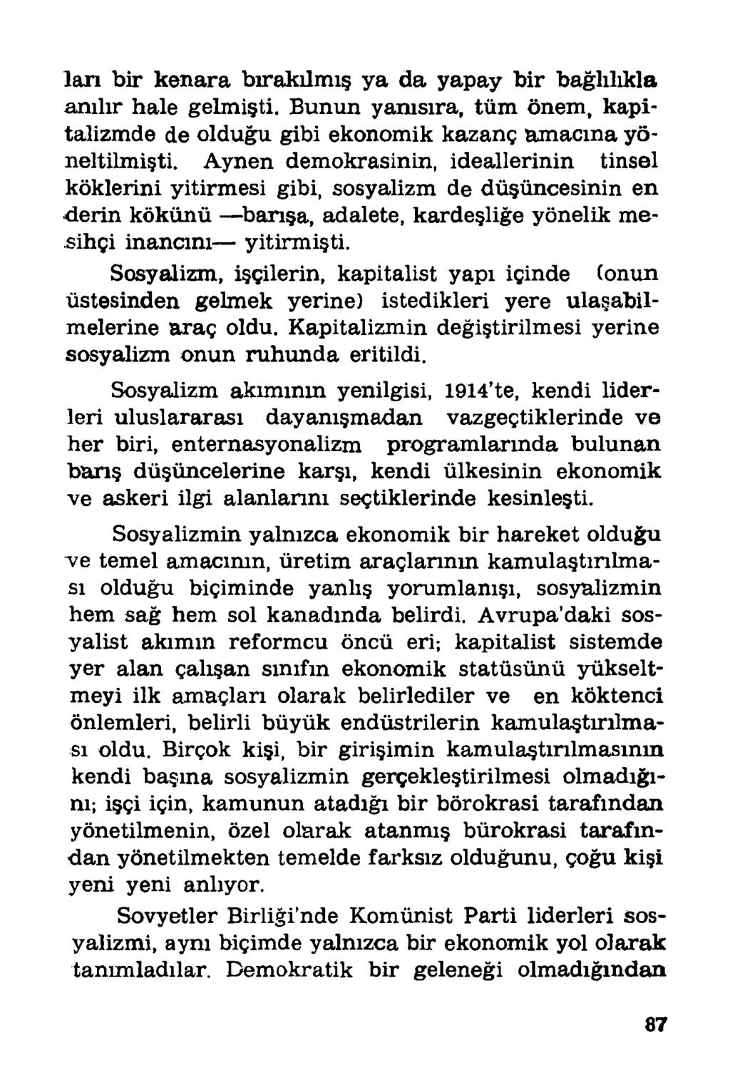 lan bir kenara bırakılmış ya da yapay bir bağlılıkla anılır hale gelmişti. Bunun yanısıra, tüm önem, kapitalizmde de olduğu gibi ekonomik kazanç amacına yöneltilmişti.