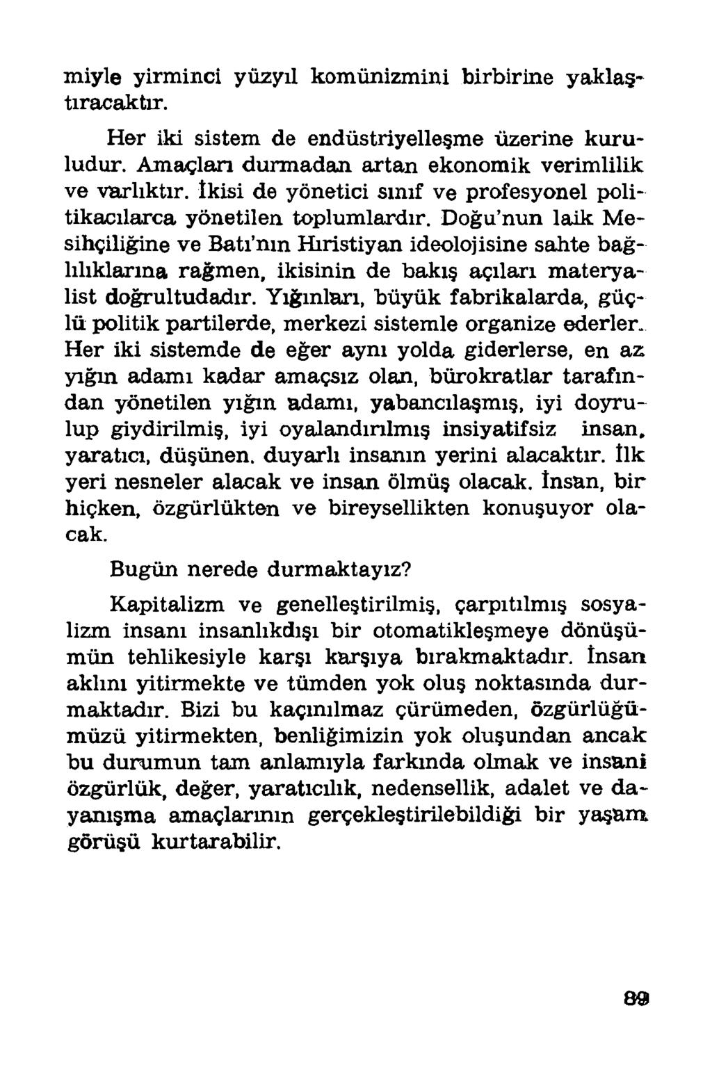 iniyle yirminci yüzyıl komünizmini birbirine yaklaştıracaktır. Her iki sistem de endüstriyelleşme üzerine kuruludur. Amaçlan durmadan artan ekonomik verimlilik ve varlıktır.