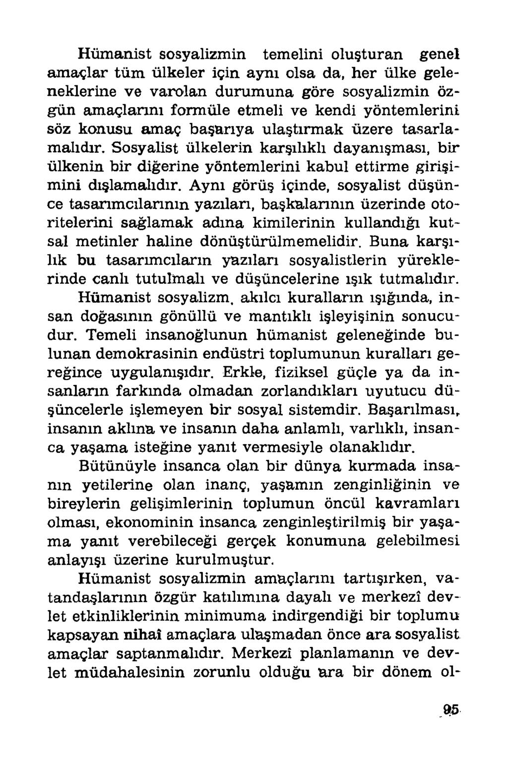 Hümanist sosyalizmin temelini oluşturan genel amaçlar tüm ülkeler için aynı olsa da, her ülke geleneklerine ve varolan durumuna göre sosyalizmin özgün amaçlarını formüle etmeli ve kendi yöntemlerini