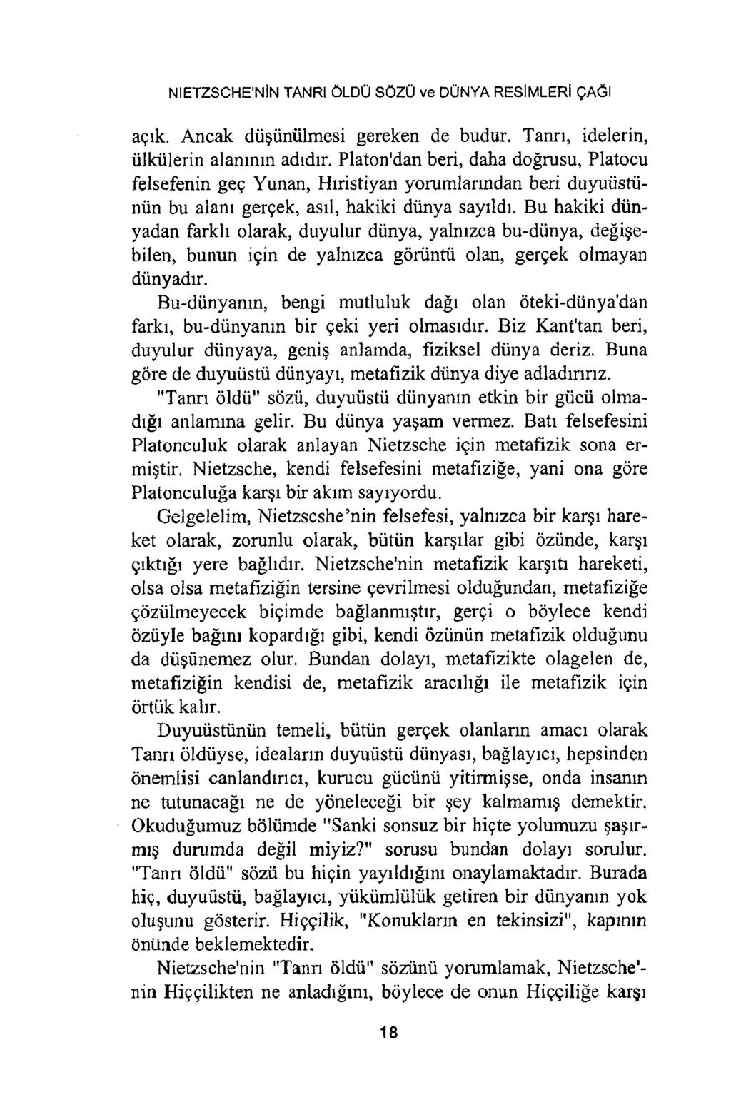 NIETZSCHE NİN TANRI ÖLDÜ SÖZÜ ve DÜNYA RESİMLERİ ÇAĞI açık. Ancak düşünülmesi gereken de budur. Tanrı, idelerin, ülkülerin alanının adıdır.