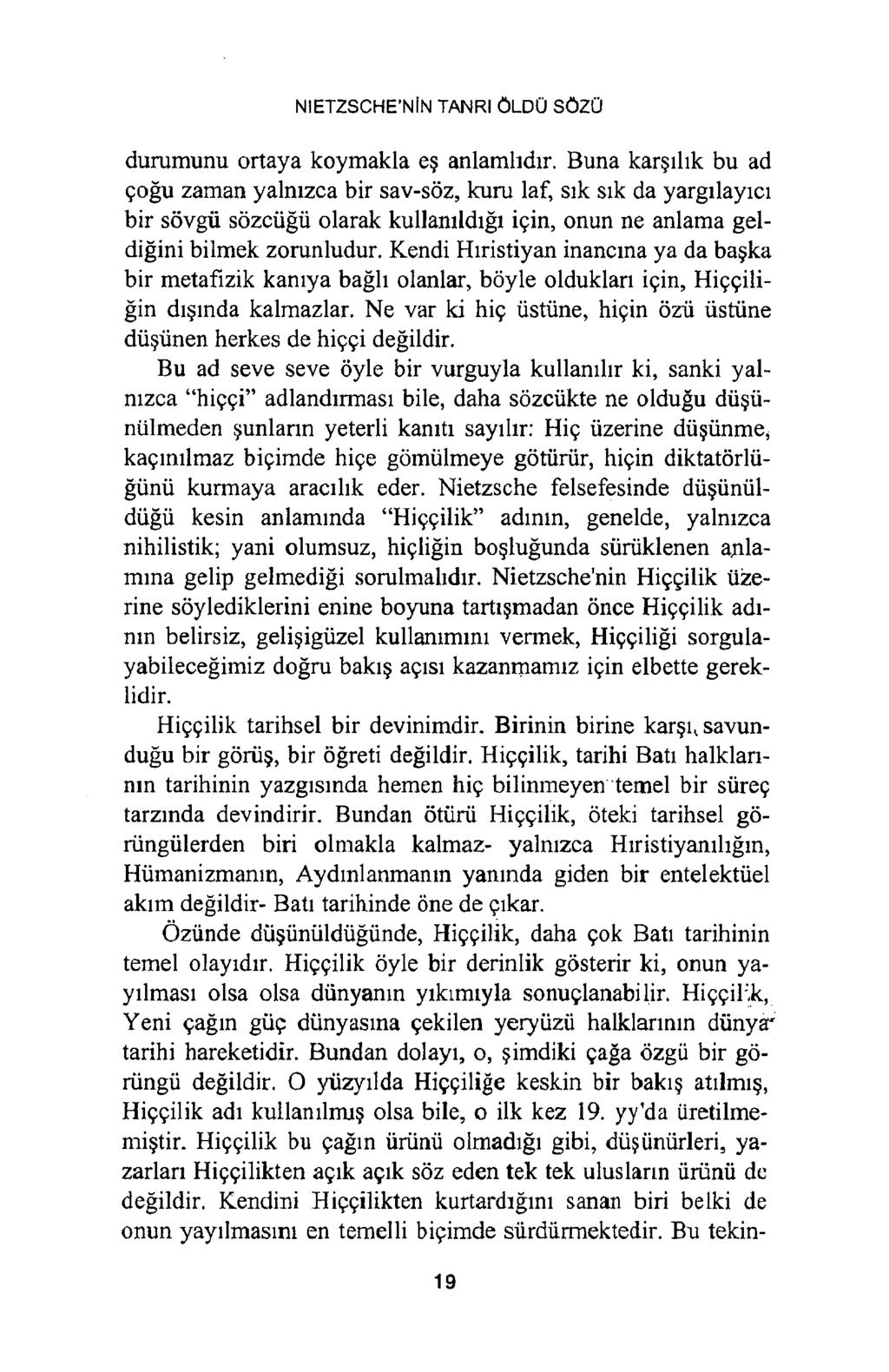 NIETZSCHE NİN TANRI ÖLDÜ SÖZÜ durumunu ortaya koymakla eş anlamlıdır.