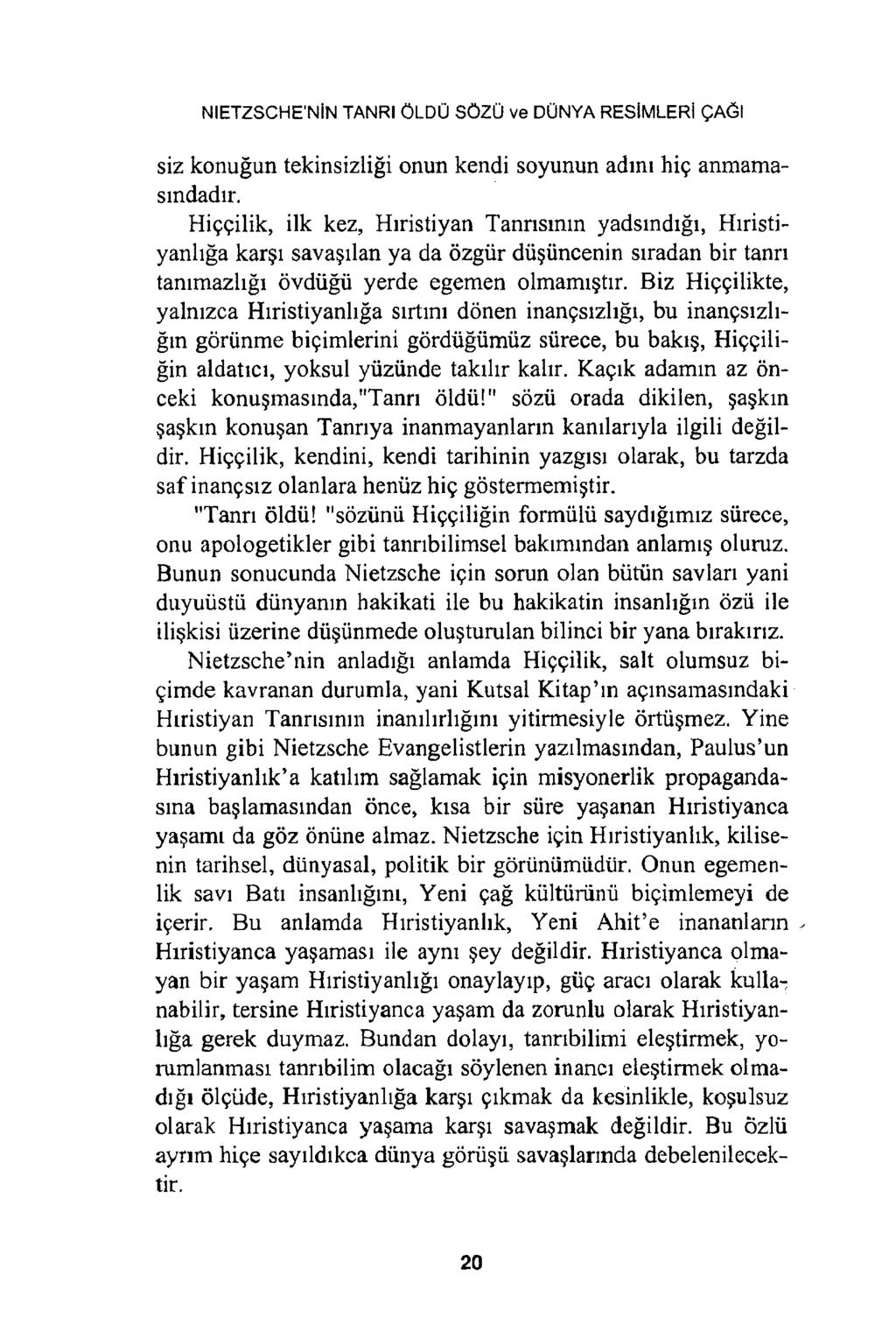 NIETZSCHE NİN TANRI ÖLDÜ SÖZÜ ve DÜNYA RESİMLERİ ÇAĞI siz konuğun tekinsizliği onun kendi soyunun adını hiç anmamasmdadır.