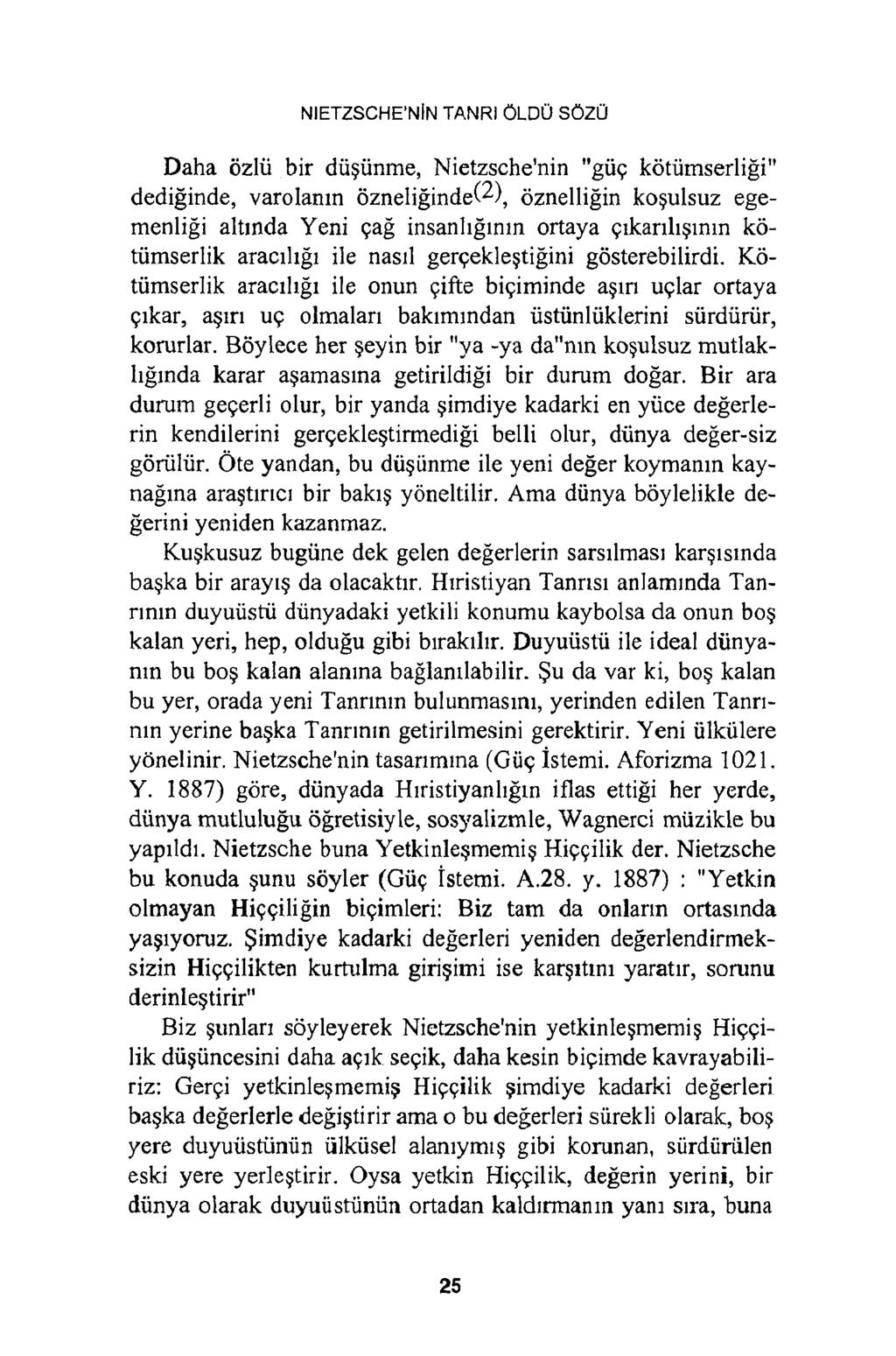 NİETZSCHE NİN TANRI ÖLDÜ SÖZÜ Daha özlü bir düşünme, Nietzsche'nin "güç kötümserliği" dediğinde, varolanın özneliğinde(^), öznelliğin koşulsuz egemenliği altında Yeni çağ insanlığının ortaya