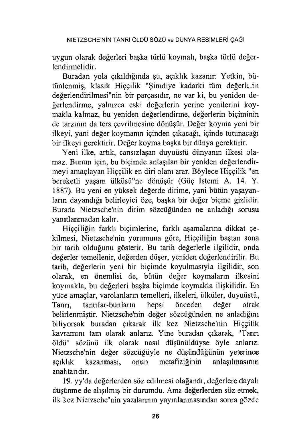 NİETZSCHE NİN TANRI ÖLDÜ SÖZÜ ve DÜNYA RESİMLERİ ÇAĞI uygun olarak değerleri başka türlü koymalı, başka türlü değerlendirmelidir.