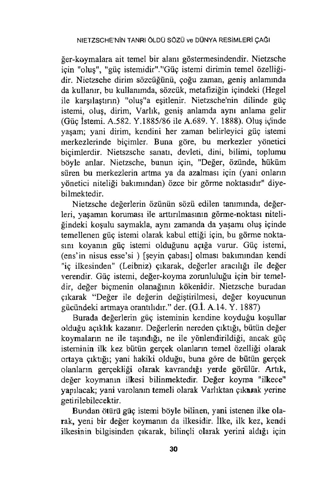 NIETZSCHE NİN TANRI ÖLDÜ SÖZÜ ve DÜNYA RESİMLERİ ÇAĞI ğer-koymalara ait temel bir alanı göstermesindendir. Nietzsche için "oluş", "güç istemidir"."güç istemi dirimin temel özelliğidir.