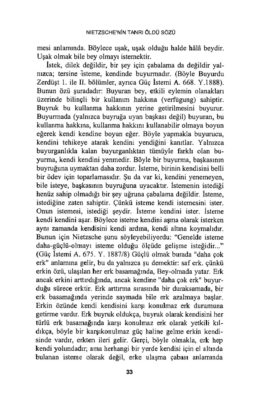 NIETZSCHE NİN TANRI ÖLDÜ SÖZÜ mesi anlamında. Böylece uşak, uşak olduğu halde hâlâ beydir. Uşak olmak bile bey olmayı istemektir.