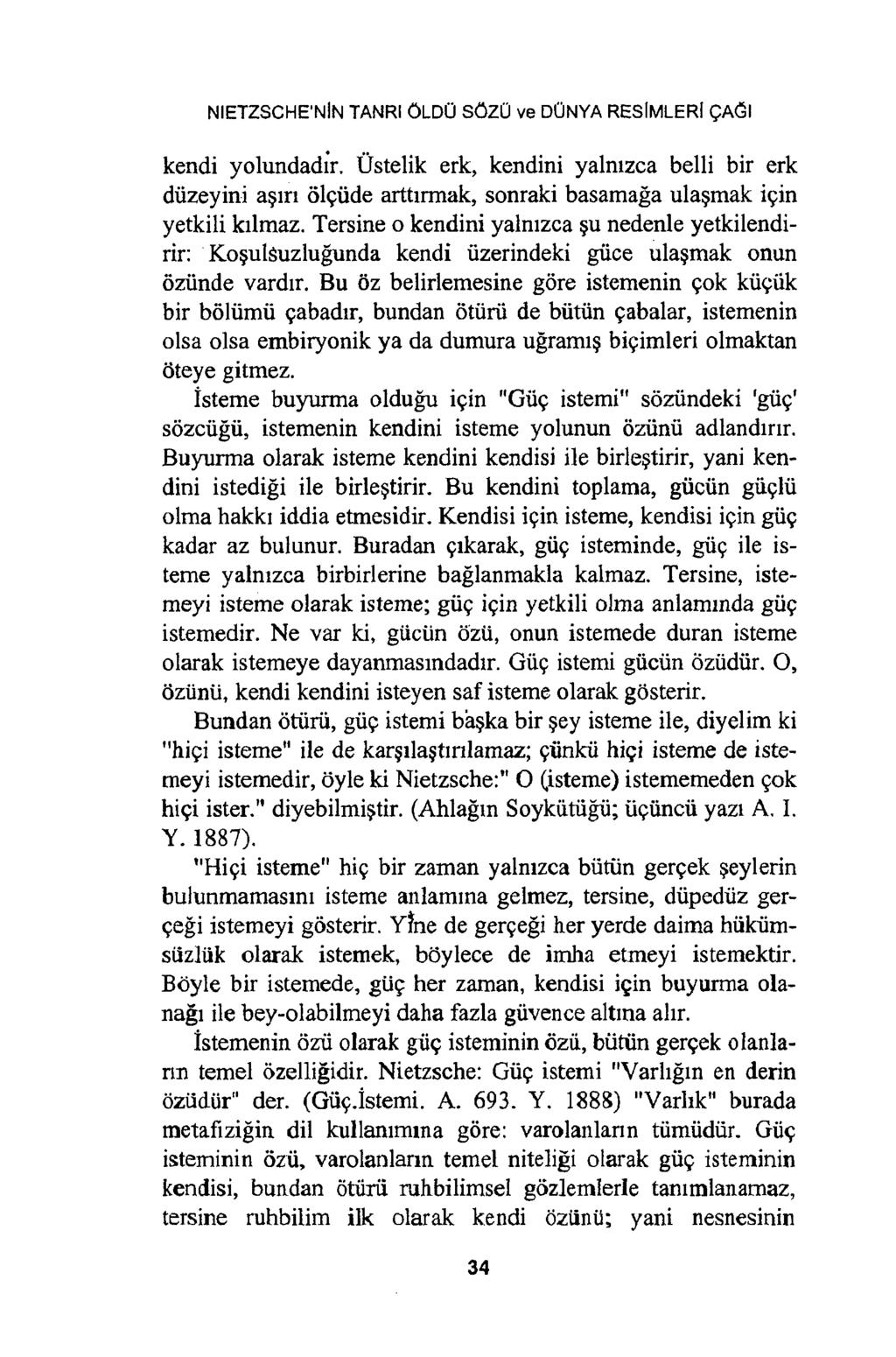 NIETZSCHE NİN TANRI ÖLDÜ SÖZÜ ve DÜNYA RESİMLERİ ÇAĞI kendi yolundadır. Üstelik erk, kendini yalnızca belli bir erk düzeyini aşırı ölçüde arttırmak, sonraki basamağa ulaşmak için yetkili kılmaz.