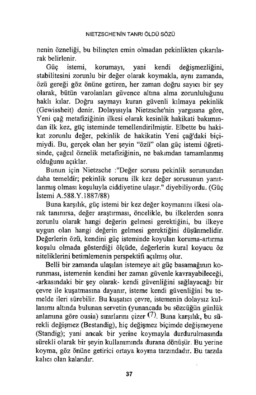 NIETZSCHE'NİN TANRI ÖLDÜ SÖZÜ nenin özneliği, bu bilinçten emin olmadan pekinlikten çıkarılarak belirlenir.