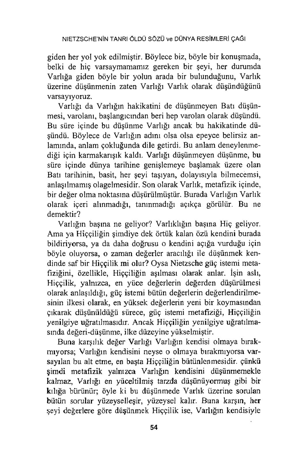 NIETZSCHE NİN TANRI ÖLDÜ SÖZÜ ve DÜNYA RESİMLERİ ÇAĞI giden her yol yok edilmiştir.