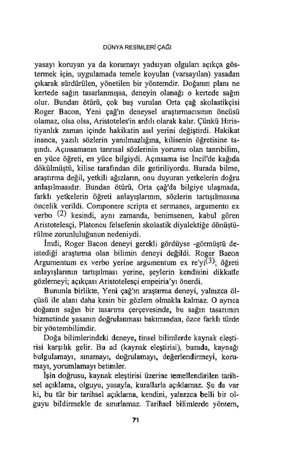 DÜNYA RESİMLERİ ÇAĞI yasayı koruyan ya da korumayı yadsıyan olguları açıkça göstermek için, uygulamada temele koyulan (varsayılan) yasadan çıkarak sürdürülen, yönetilen bir yöntemdir.