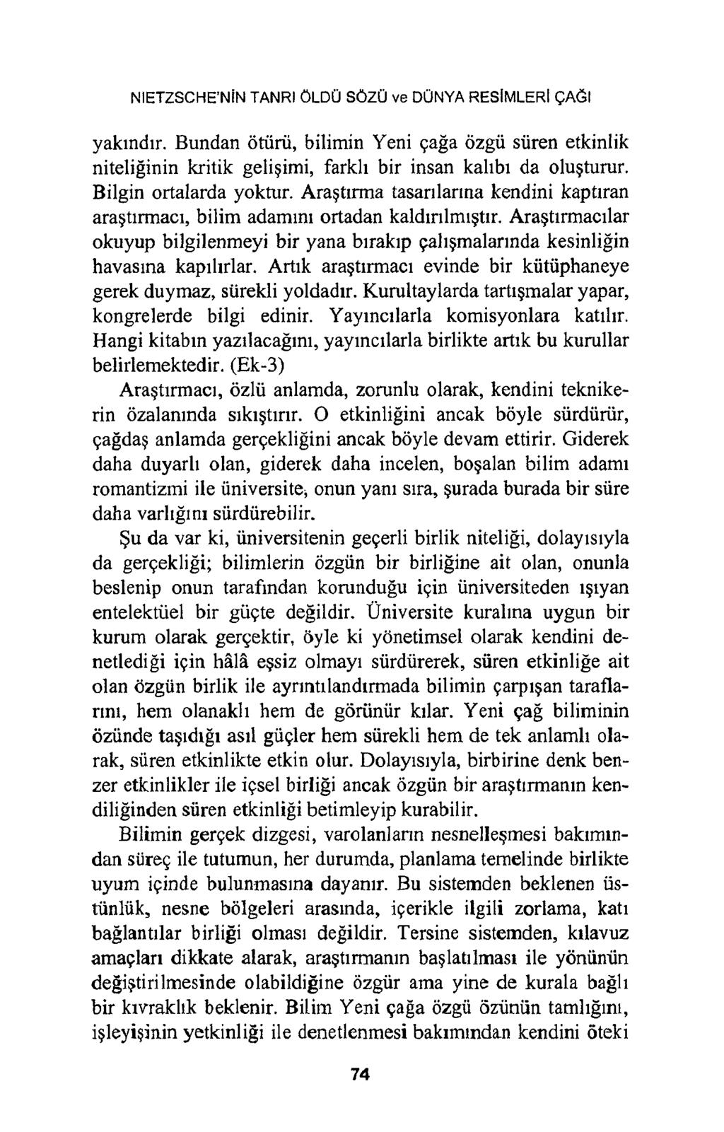 NIETZSCHE NİN TANRI ÖLDÜ SÖZÜ ve DÜNYA RESİMLERİ ÇAĞI yakındır. Bundan ötürü, bilimin Yeni çağa özgü süren etkinlik niteliğinin kritik gelişimi, farklı bir insan kalıbı da oluşturur.