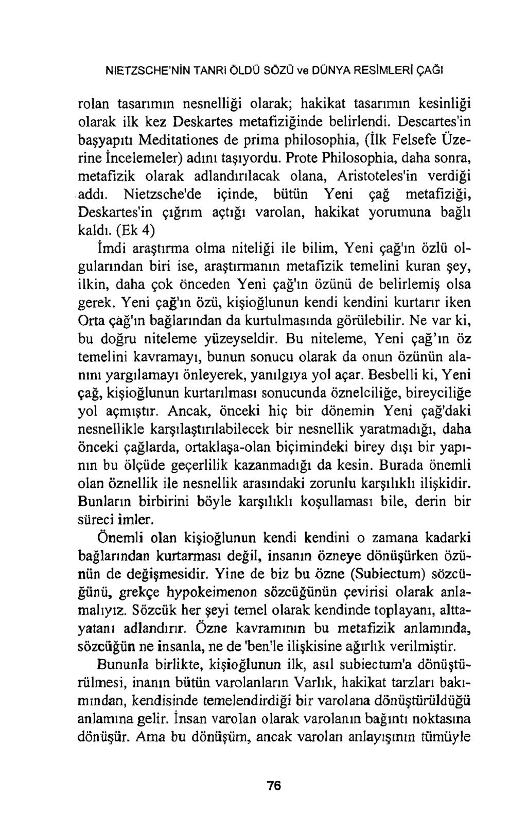 NIETZSCHE NİN TANRI ÖLDÜ SÖZÜ ve DÜNYA RESİMLERİ ÇAĞI rolan tasarımın nesnelliği olarak; hakikat tasarımın kesinliği olarak ilk kez Deskartes metafiziğinde belirlendi.