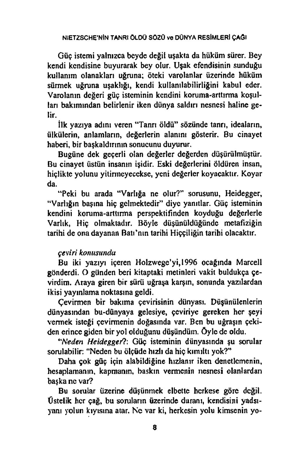 NlETZSCHE NİN TANRI ÖLOÜ SÖZÜ ve DÜNYA RESİMLERİ ÇAĞI Güç istemi yalnızca beyde değil uşakta da hüküm sürer. Bey kendi kendisine buyurarak bey olur.