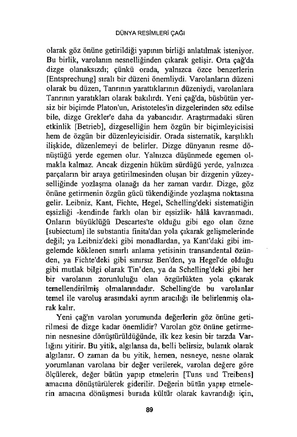 DÜNYA RESİMLERİ ÇAĞI olarak göz önüne getirildiği yapının birliği anlatılmak isteniyor. Bu birlik, varolanın nesnelliğinden çıkarak gelişir.