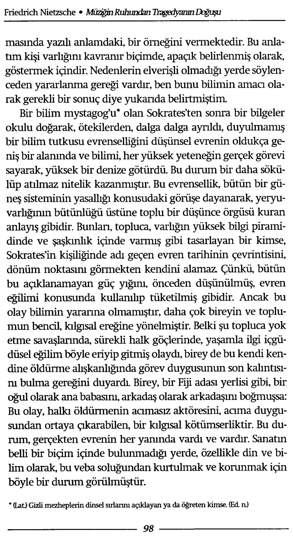 masında yazılı anlamdaki, bir örneğini vermektedir. Bu anlatım kişi varlığını kavranır biçimde, apaçık belirlenmiş olarak, göstermek içindir.