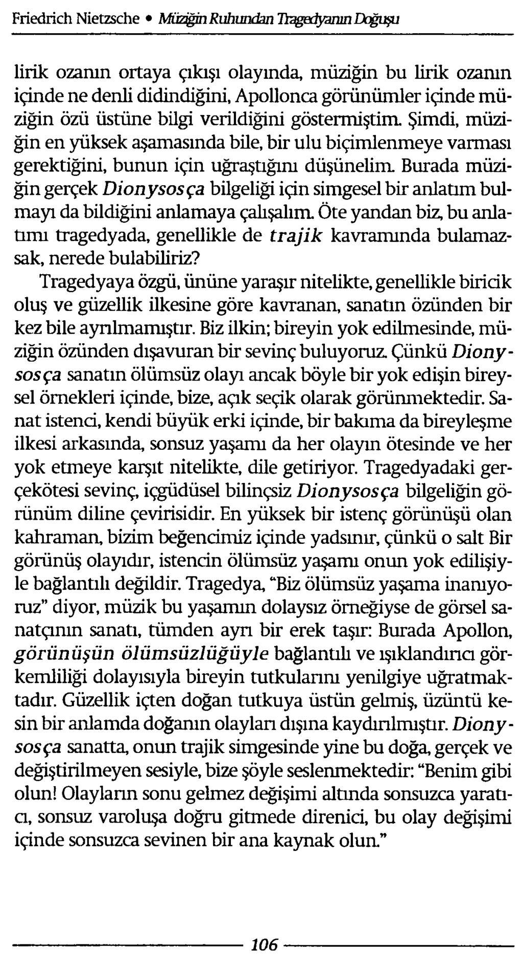 lirik ozanın ortaya çıkışı olayında, müziğin bu lirik ozanın içinde ne denli didindiğini, Apollonca görünümler içinde müziğin özü üstüne bilgi verildiğini göstermiştim Şimdi, müziğin en yüksek