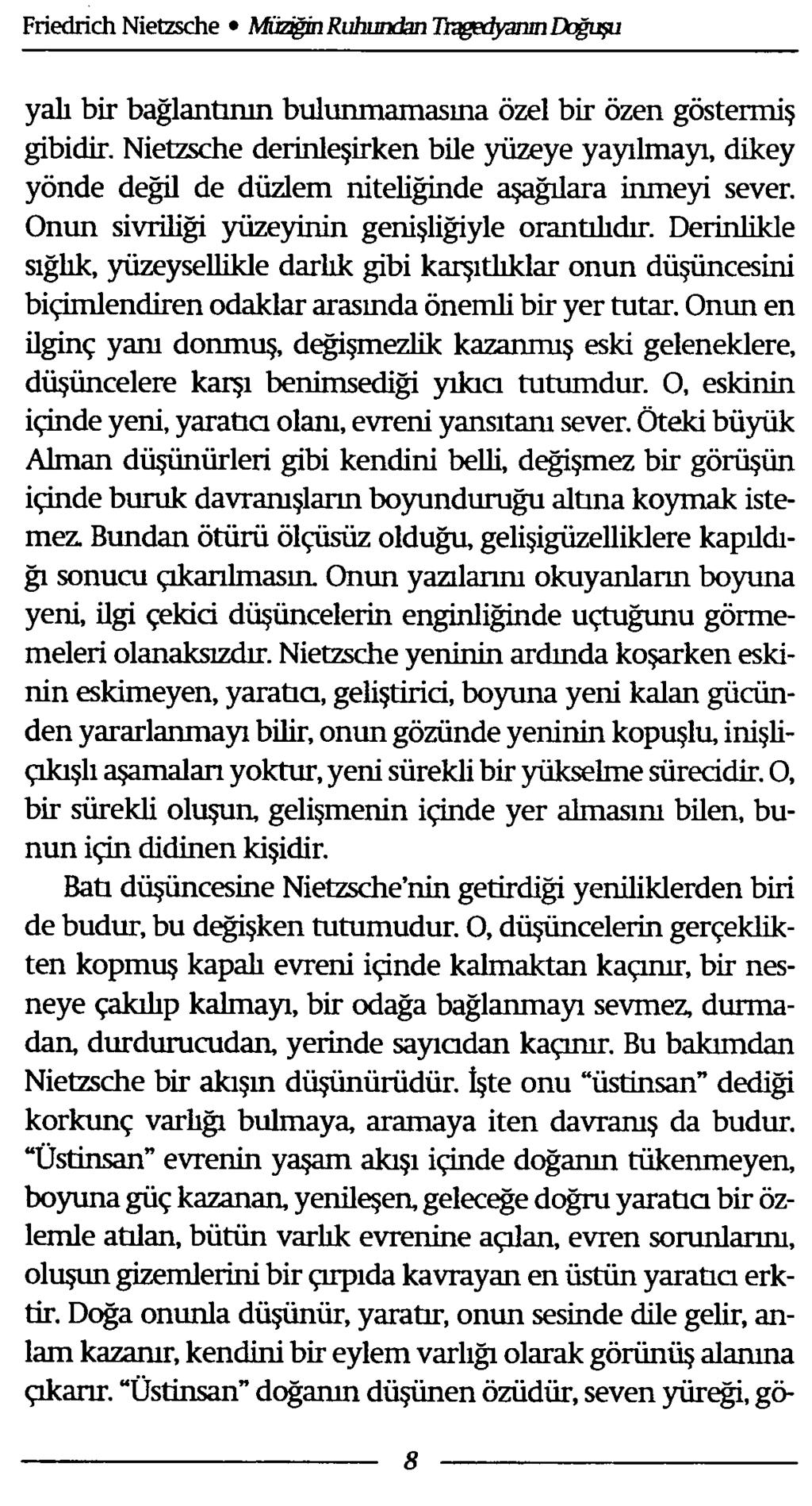 yalı bir bağlantının bulunmamasına özel bir özen göstermiş gibidir. Nietzsche derinleşirken bile yüzeye yayılmayı, dikey yönde değil de düzlem niteliğinde aşağılara inmeyi sever.