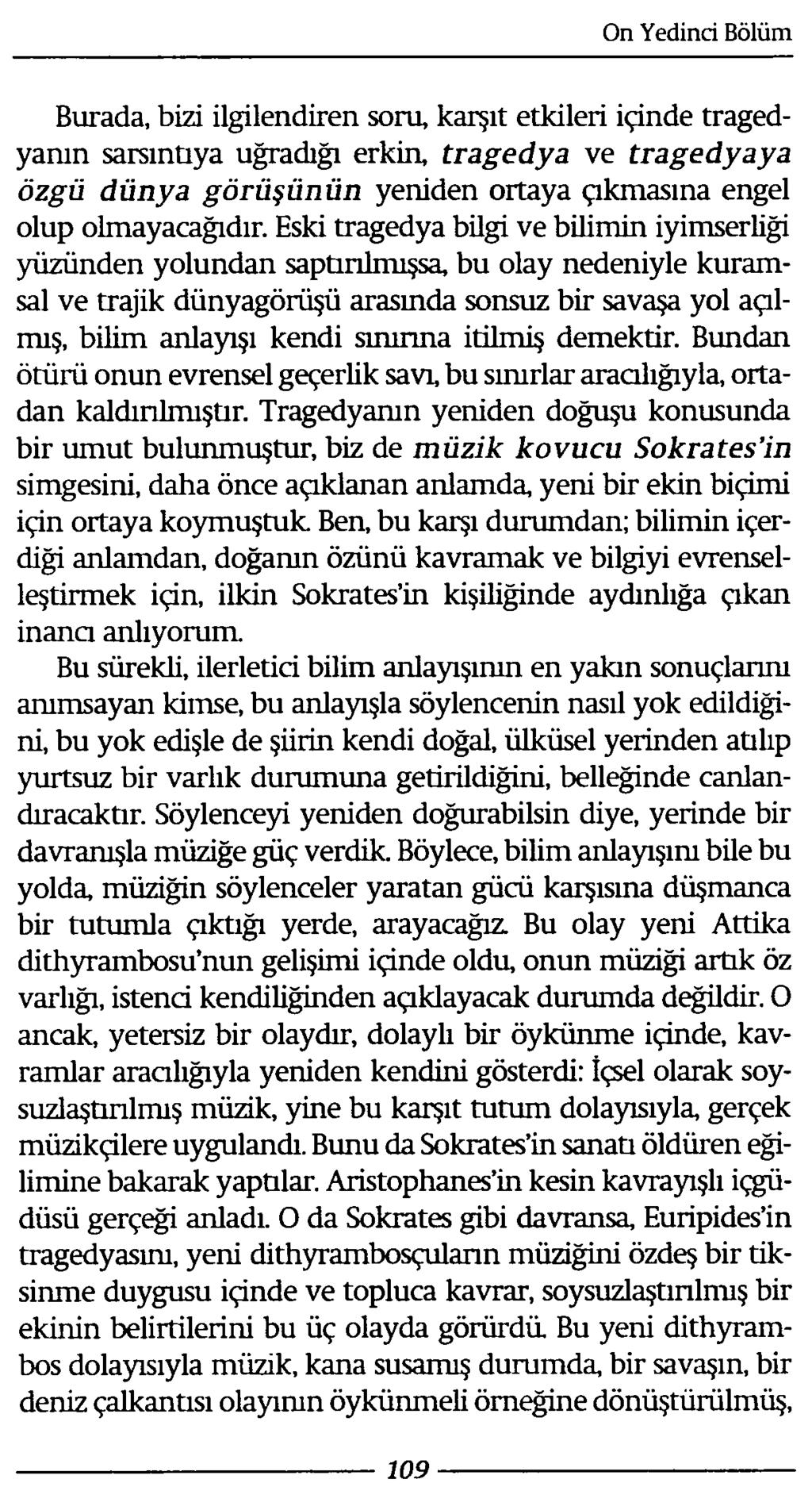 Burada, bizi ilgilendiren soru, karşıt etkileri içinde tragedyanın sarsıntıya uğradığı erkin, tragedya ve tragedyaya özgü dünya görüşünün yeniden ortaya çıkmasına engel olup olmayacağıdır.