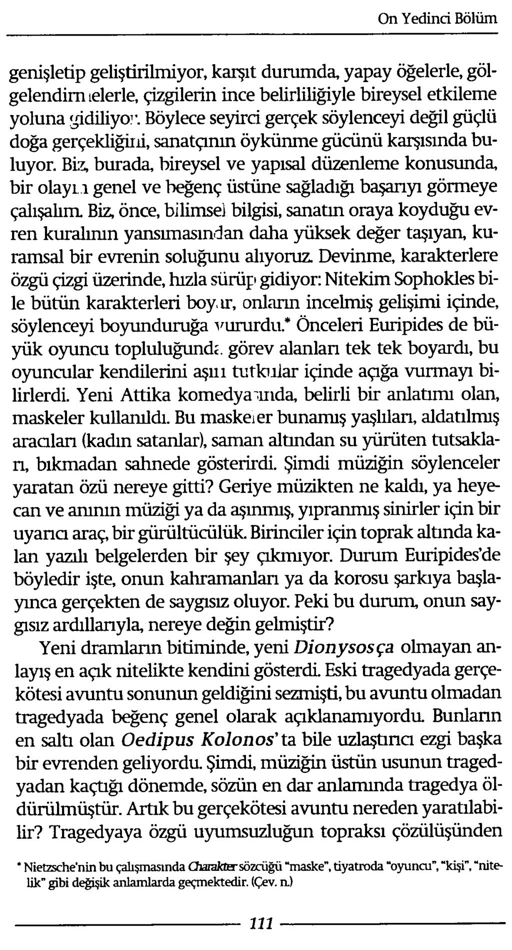 genişletip geliştirilmiyor, karşıt durumda, yapay öğelerle, gölgelendim telerle, çizgilerin ince belirliliğiyle bireysel etkileme yoluna yidiliyor.