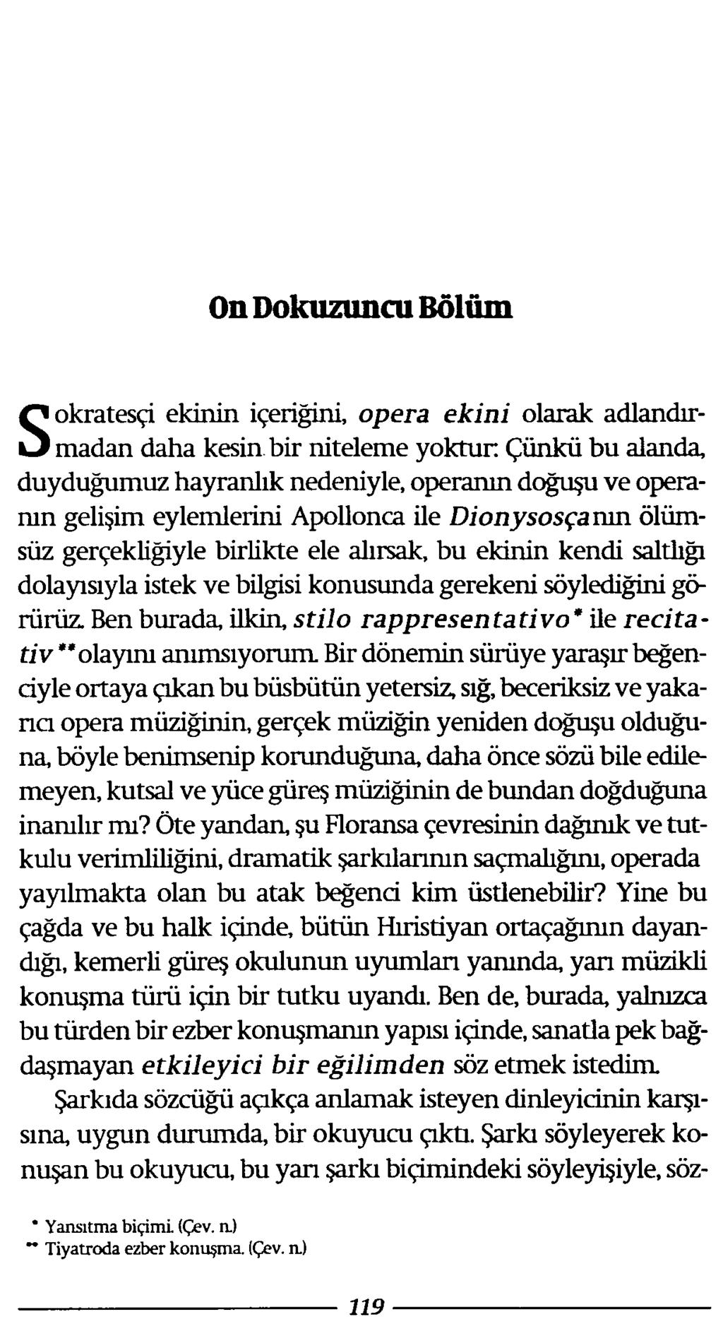 On Dokuzuncu Bölüm Sokratesçi ekinin içeriğini, opera ekini olarak adlandırmadan daha kesin bir niteleme yoktur Çünkü bu alanda, duyduğumuz hayranlık nedeniyle, operanın doğuşu ve operanın gelişim