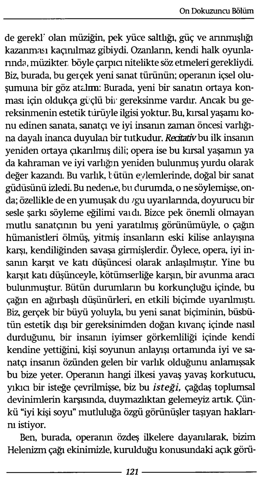 de gerekt olan müziğin, pek yüce saltlığı, güç ve annmışlığı kazanması kaçınılmaz gibiydi. Ozanların, kendi halk oyunlarında, müzikter böyle çarpıcı nitelikte söz etmeleri gerekliydi.