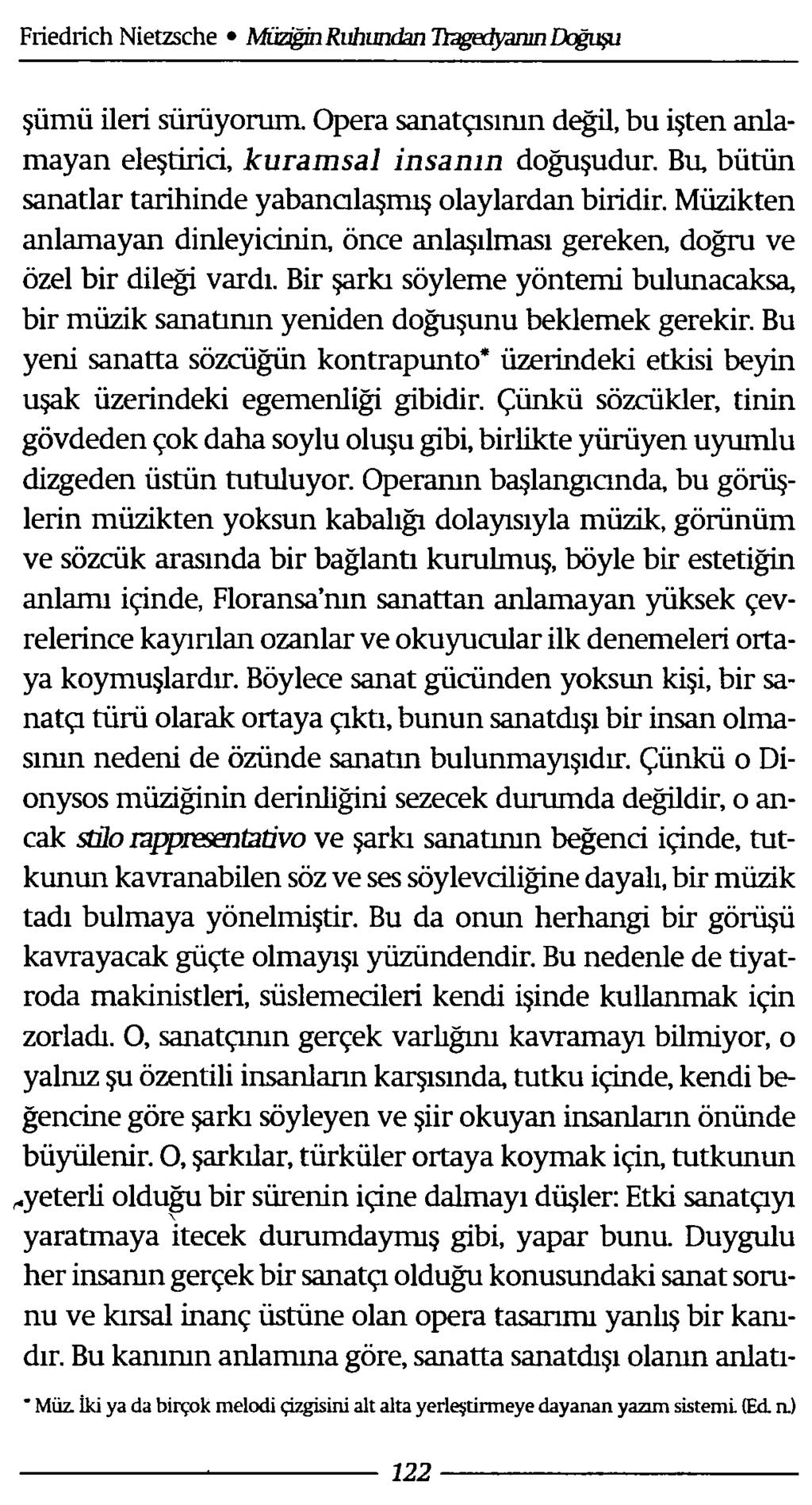 şümü ileri sürüyorum. Opera sanatçısının değü, bu işten anlamayan eleştirici, kuramsal insanın doğuşudur. Bu, bütün sanatlar tarihinde yabancılaşmış olaylardan biridir.