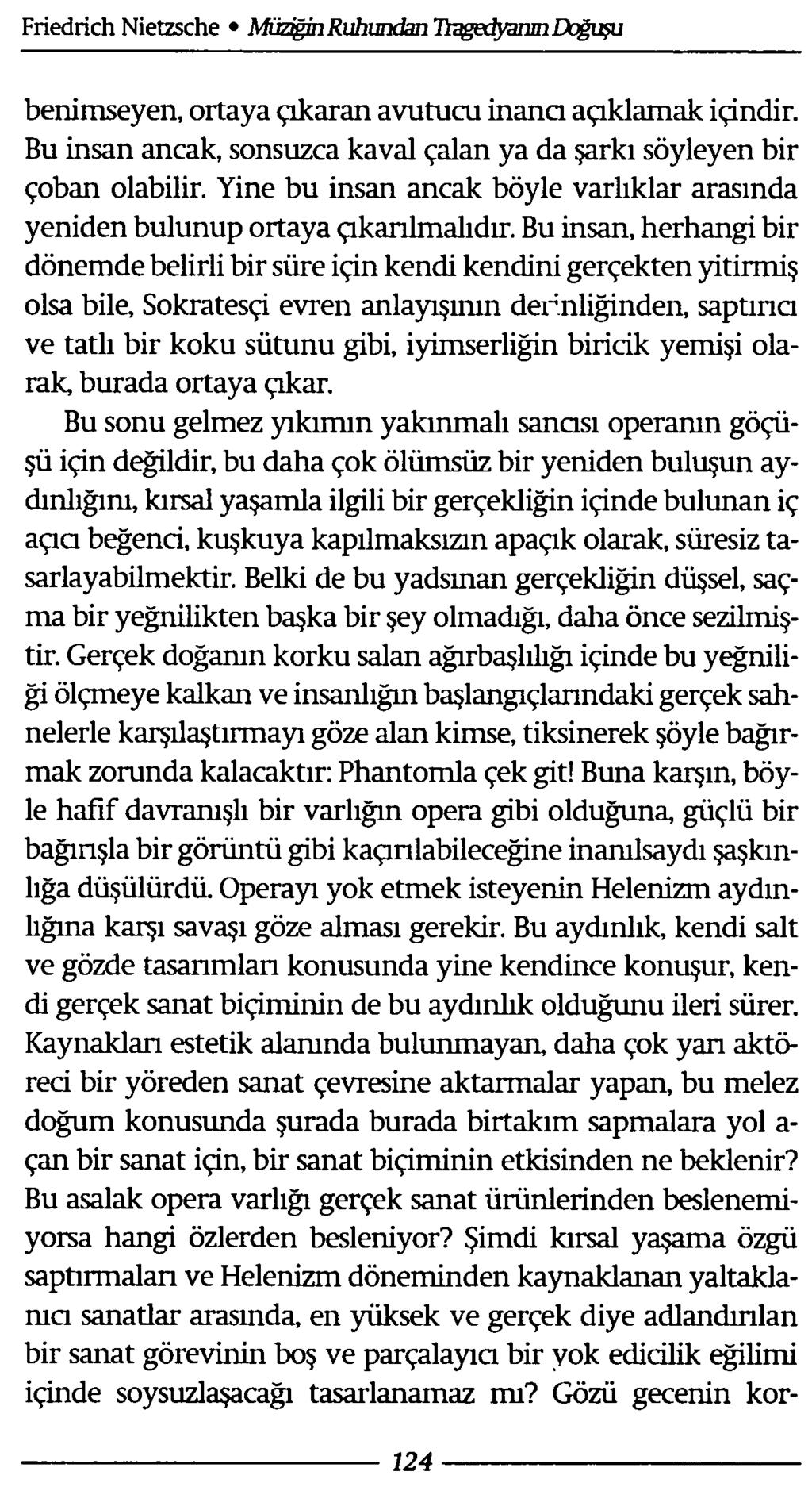 benimseyen, ortaya çıkaran avutucu inana açıklamak içindir. Bu insan ancak, sonsuzca kaval çalan ya da şarkı söyleyen bir çoban olabilir.